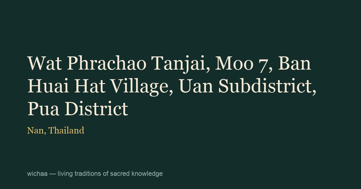 Wat Phrachao Tanjai, Moo 7, Ban Huai Hat Village, Uan Subdistrict, Pua District